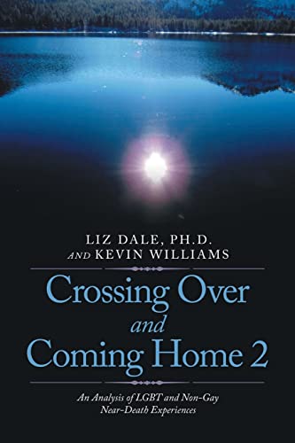 Crossing Over and Coming Home 2: An Analysis of LGBT and Non-Gay Near-Death Experiences Crossing Over and Coming Home 2: An Analysis of LGBT and Non-Gay Near-Death Experiences von Balboa Press