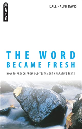 The Word Became Fresh: How to Preach from Old Testament Narrative Texts von Mentor