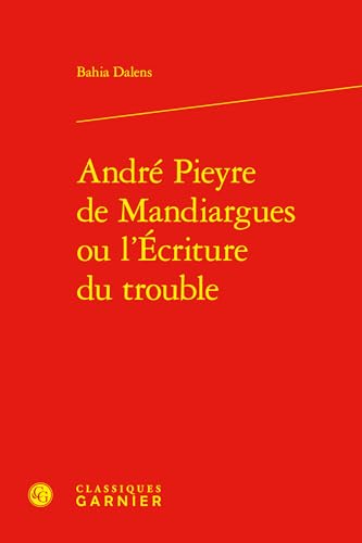 André Pieyre de Mandiargues ou l'Écriture du trouble von CLASSIQ GARNIER