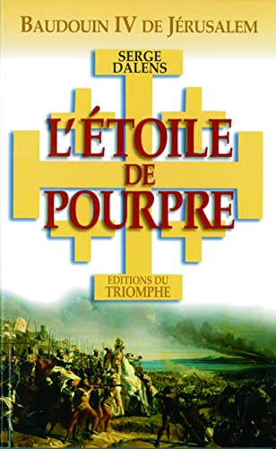 Baudouin IV de Jérusalem - L' Étoile de Pourpre: Baudoin IV de Jérusalem
