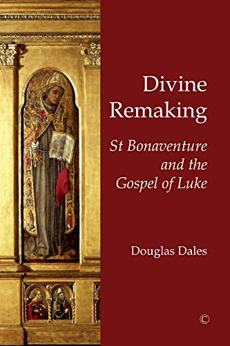 Divine Remaking: St Bonaventure and the Gospel of Luke von James Clarke Company
