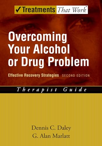 Overcoming Your Alcohol or Drug Problem: Effective Recovery Strategies Therapist Guide (Treatments the Work)