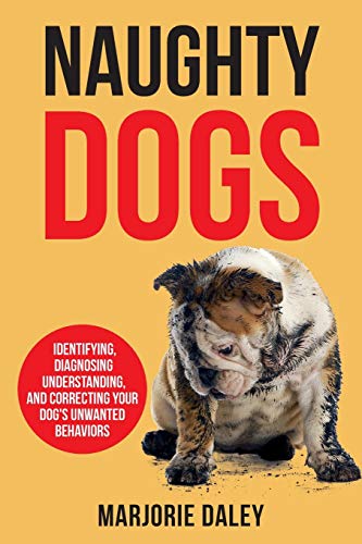 Naughty Dogs: Identifying, Diagnosing, Understanding, and Correcting Your Dog's Unwanted Behaviors Naughty Dogs: Identifying, Diagnosing, Understanding, and Correcting Your Dog's Unwanted Behaviors von LP Media Inc