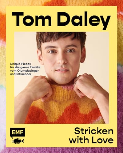 Stricken with Love: Starke Designs, leuchtende Farben – unique Pieces für die ganze Familie von Olympiasieger und Influencer Tom Daley: Pullover, Cardigans, Balaklava und vieles mehr von Edition Michael Fischer / EMF Verlag