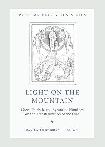 Light on the Mountain: Greek Patristic and Byzantine Homilies on the Transfiguration of the Lord (Popular Patristics, 48, Band 48)