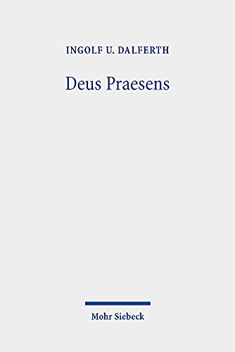 Deus Praesens: Gottes Gegenwart und christlicher Glaube von Mohr Siebeck GmbH & Co. K