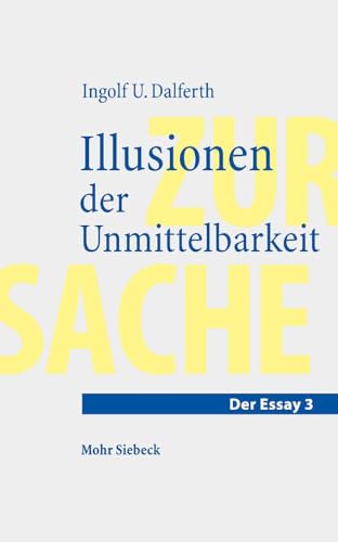 Illusionen der Unmittelbarkeit: Über einen missverstandenen Modus der Lebenswelt (Essay, Band 3)