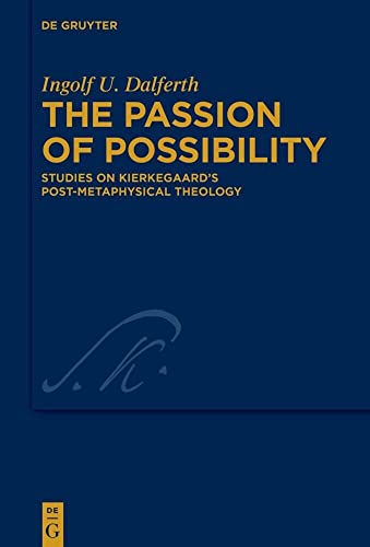 The Passion of Possibility: Studies on Kierkegaard's Post-metaphysical Theology (Kierkegaard Studies. Monograph Series, 48)