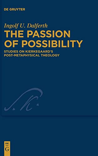 The Passion of Possibility: Studies on Kierkegaard's Post-metaphysical Theology (Kierkegaard Studies. Monograph Series, 48)