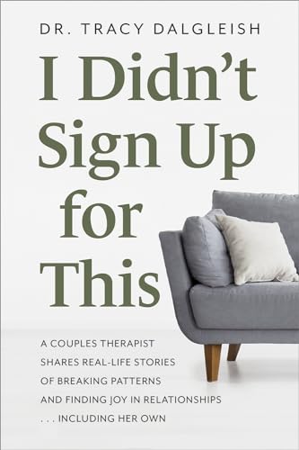 I Didn’t Sign Up for This: A Couples Therapist Shares Real-Life Stories of Breaking Patterns and Finding Joy in Relationships . . . Including Her Own I Didn’t Sign Up for This: A Couples Therapist Shares Real-Life Stories of Breaking Patterns and Finding Joy in Relationships . . . Including Her Own