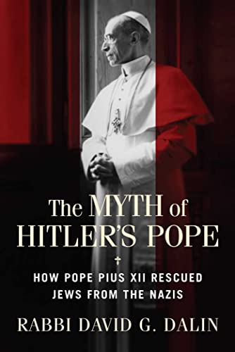 The Myth of Hitler's Pope: How Pope Pius XII Rescued Jews from the Nazis von Regnery History