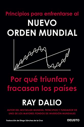 Principios para enfrentarse al nuevo orden mundial: Por qué triunfan y fracasan los países (COLECCION DEUSTO)