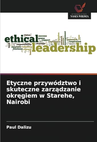 Etyczne przywództwo i skuteczne zarz¿dzanie okr¿giem w Starehe, Nairobi: DE von Wydawnictwo Nasza Wiedza