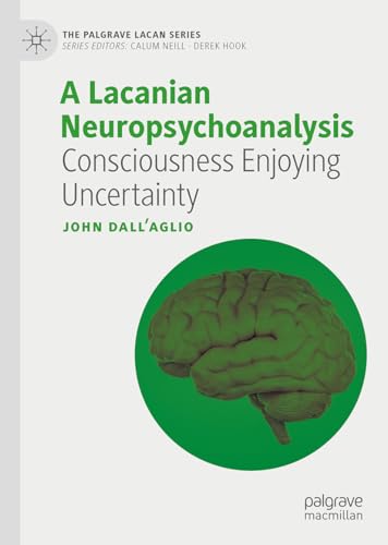 A Lacanian Neuropsychoanalysis: Consciousness Enjoying Uncertainty (The Palgrave Lacan Series) von Palgrave Macmillan