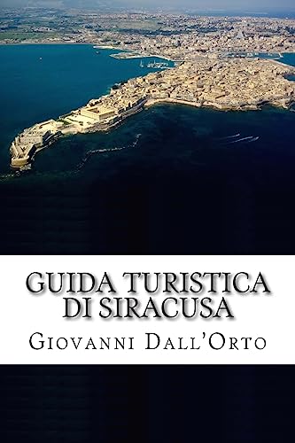 Guida Turistica di Siracusa: Guida per visitare Siracusa e conoscere la sua arte e la sua storia von CREATESPACE
