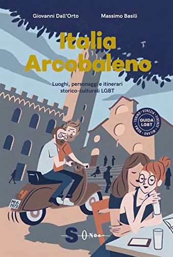 Italia Arcobaleno. Luoghi, Personaggi E Itinerari Storico Culturali Lgbt von Sonda