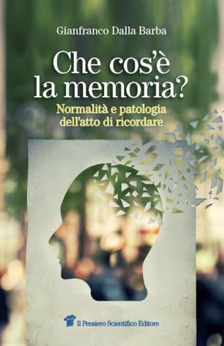 Che cos'è la memoria? Normalità e patologia dell'atto di ricordare von Il Pensiero Scientifico