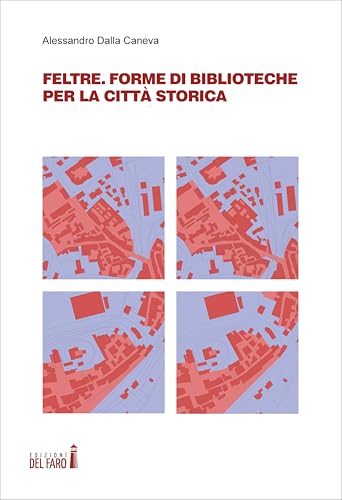 Feltre. Forme di biblioteche per la città storica Feltre. Forme di biblioteche per la città storica von Edizioni del Faro