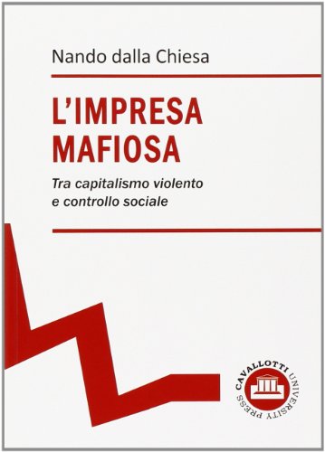 L'impresa mafiosa. Tra capitalismo violento e controllo sociale L'impresa mafiosa. Tra capitalismo violento e controllo sociale