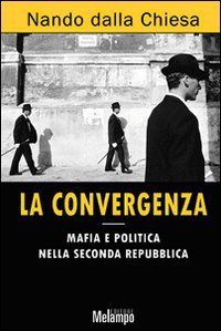 La convergenza. Mafia e politica nella Seconda Repubblica von Melampo