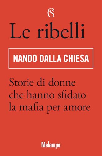 Le ribelli. Storie di donne che hanno sfidato la mafia per amore (Melampo) von Solferino