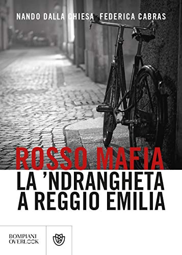 Rosso mafia: La 'ndrangheta a Reggio Emilia (Overlook)