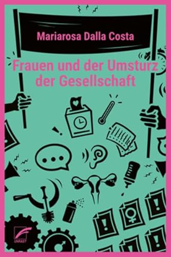 Frauen und der Umsturz der Gesellschaft: Gesammelte Aufsätze (Theorien und Kämpfe der Sozialen Reproduktion)