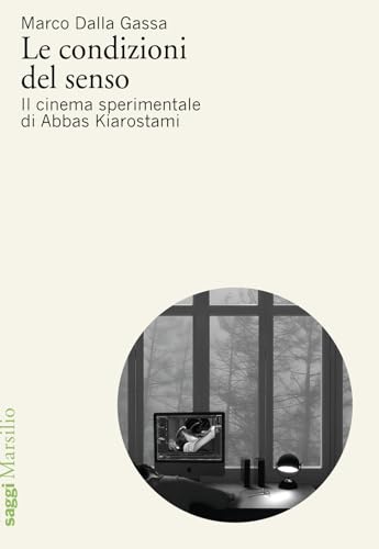 Le condizioni del senso. Il cinema sperimentale di Abbas Kiarostami (Saggi) von Marsilio