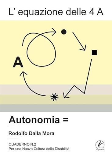 L'equazione delle 4 A. Autonomia (Per una nuova cultura della disabilità) von Il Prato
