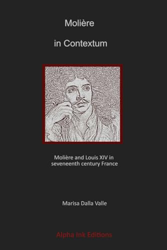 Molière in Contextum - Molière and Louis XIV in seventeenth century France