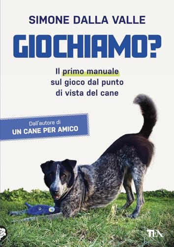 Giochiamo? Il primo manuale sul gioco dal punto di vista del cane (TEA Varia)