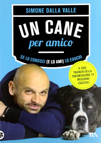Un cane per amico. Se lo conosci (e lo ami) lo educhi (TEA Varia)