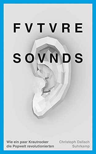 Future Sounds: Wie ein paar Krautrocker die Popwelt revolutionierten (suhrkamp taschenbuch) von Suhrkamp Verlag AG