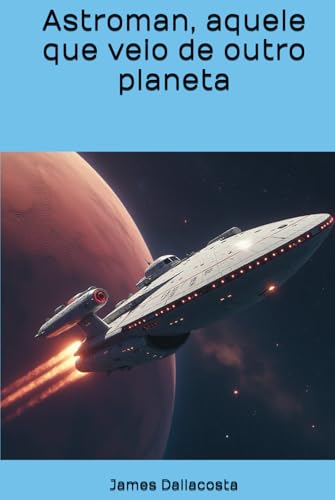 Astroman, aquele que veio de outro planeta von Independently published