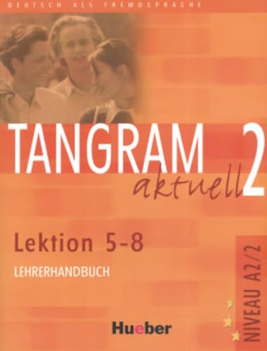 Tangram aktuell 2 – Lektion 5–8: Deutsch als Fremdsprache / Lehrerhandbuch von Hueber