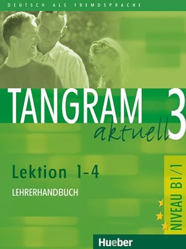 Tangram aktuell 3 – Lektion 1–4: Deutsch als Fremdsprache / Lehrerhandbuch