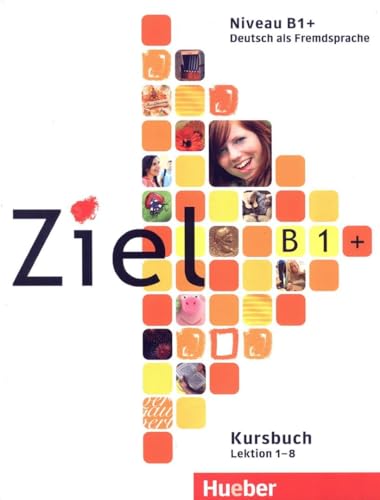 Ziel B1+: Deutsch als Fremdsprache / Kursbuch: Lektion 1-8