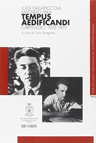 Tempus aedificandi. Luigi Dallapiccola-Massimo Mila. Carteggio 1933-1975 (Opere documenti orient. Novecento music.)