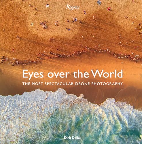 Eyes over the World: The Most Spectacular Drone Photography von Universe Publishing