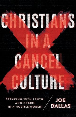 Christians in a Cancel Culture: Speaking With Truth and Grace in a Hostile World