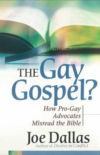 The Gay Gospel?: How Pro-Gay Advocates Misread the Bible