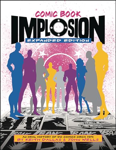 Comic Book Implosion (Expanded Edition): An Oral History of Dc Comics Circa 1978