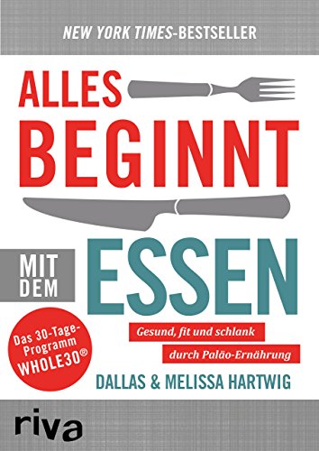 Alles beginnt mit dem Essen: Gesund und fit durch Paläo-Ernährung von riva Verlag