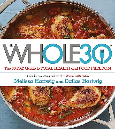 The Whole 30: The official 30-day FULL-COLOUR guide to total health and food freedom