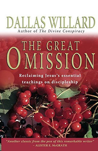 The Great Omission: Reclaiming Jesus's Essential Teachings On Discipleship