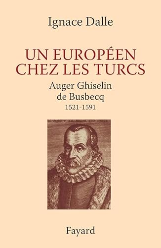 Un Européen chez les Turcs. Auger Ghiselin de Busbecq: Auger Ghiselin de Busbecq (1521-1591)