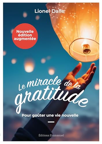 Le miracle de la gratitude: Pour goûter une vie nouvelle von Editions Emmanuel