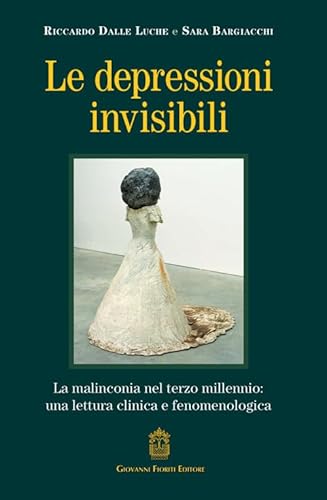 Le depressioni invisibili. La malinconia nel terzo millennio: una lettura clinica e fenomenologica von Giovanni Fioriti Editore