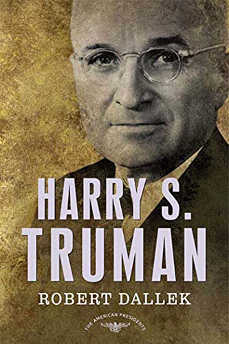 Harry S. Truman: The American Presidents Series: The 33rd President, 1945-1953 Harry S. Truman: The American Presidents Series: The 33rd President, 1945-1953