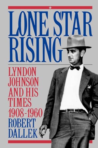 Lone Star Rising: Lyndon Johnson and His Times, 1908-1960